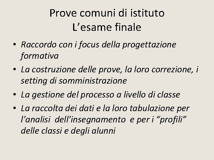 Prove comuni di istituto L’esame finale • Raccordo con i focus della progettazione formativa Prove comuni di istituto L’esame finale • Raccordo con i focus della progettazione formativa