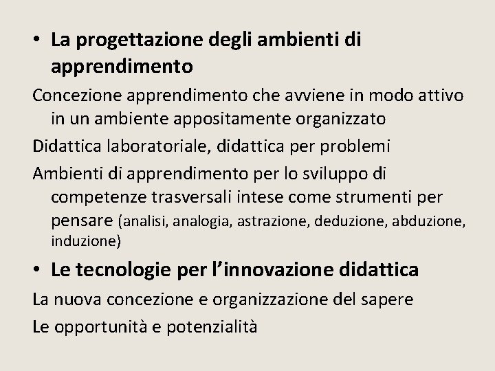 • La progettazione degli ambienti di apprendimento Concezione apprendimento che avviene in modo • La progettazione degli ambienti di apprendimento Concezione apprendimento che avviene in modo