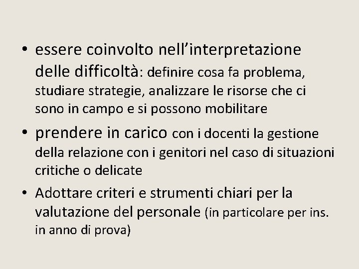 • essere coinvolto nell’interpretazione delle difficoltà: definire cosa fa problema, studiare strategie, analizzare • essere coinvolto nell’interpretazione delle difficoltà: definire cosa fa problema, studiare strategie, analizzare