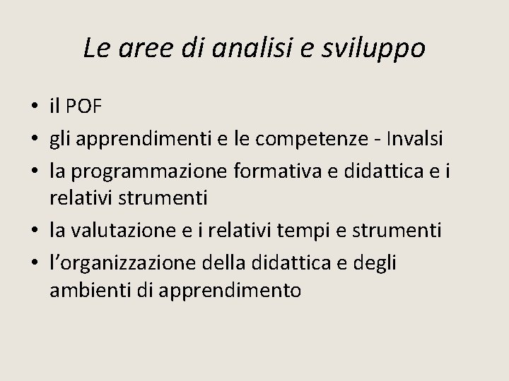 Le aree di analisi e sviluppo • il POF • gli apprendimenti e le Le aree di analisi e sviluppo • il POF • gli apprendimenti e le