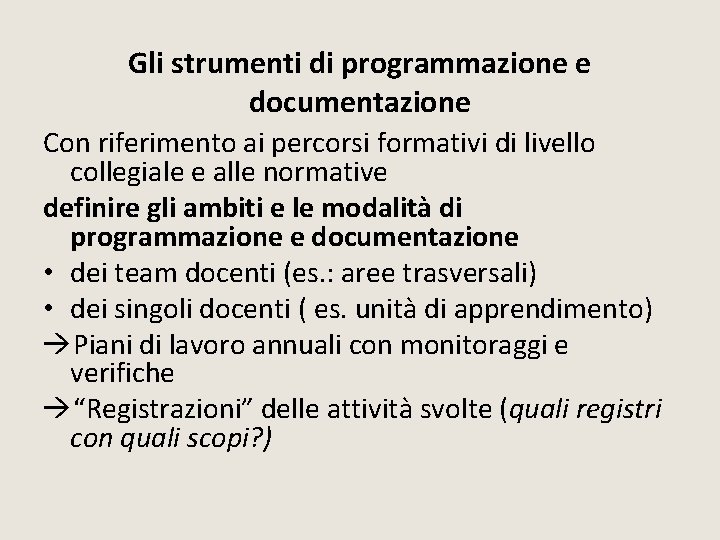 Gli strumenti di programmazione e documentazione Con riferimento ai percorsi formativi di livello collegiale Gli strumenti di programmazione e documentazione Con riferimento ai percorsi formativi di livello collegiale