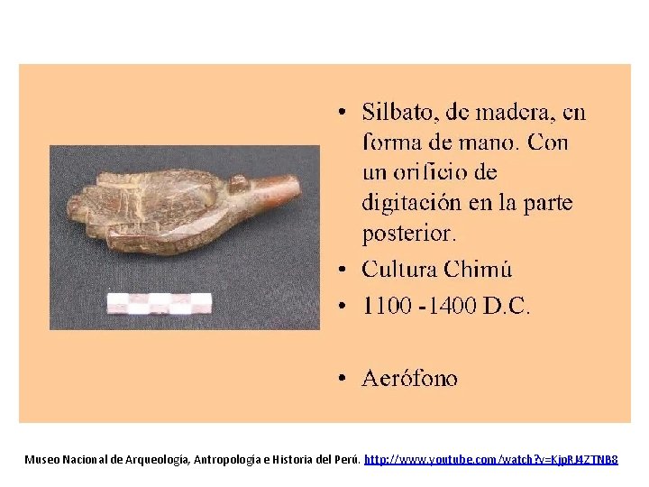 Museo Nacional de Arqueología, Antropología e Historia del Perú. http: //www. youtube. com/watch? v=Kjp.