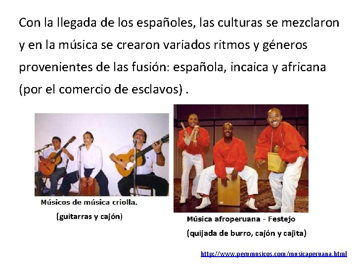 Con la llegada de los españoles, las culturas se mezclaron y en la música