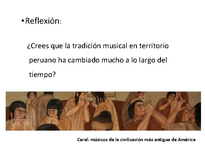  • Reflexión: ¿Crees que la tradición musical en territorio peruano ha cambiado mucho