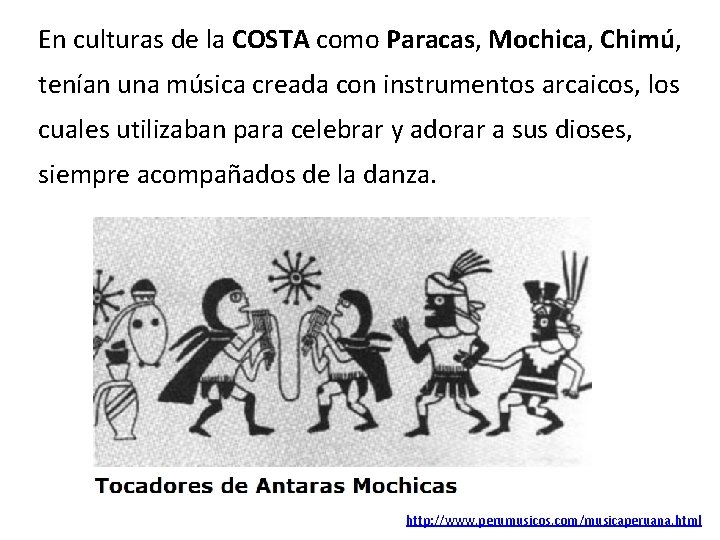 En culturas de la COSTA como Paracas, Mochica, Chimú, tenían una música creada con