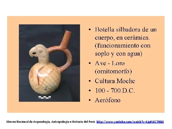 Museo Nacional de Arqueología, Antropología e Historia del Perú. http: //www. youtube. com/watch? v=Kjp.