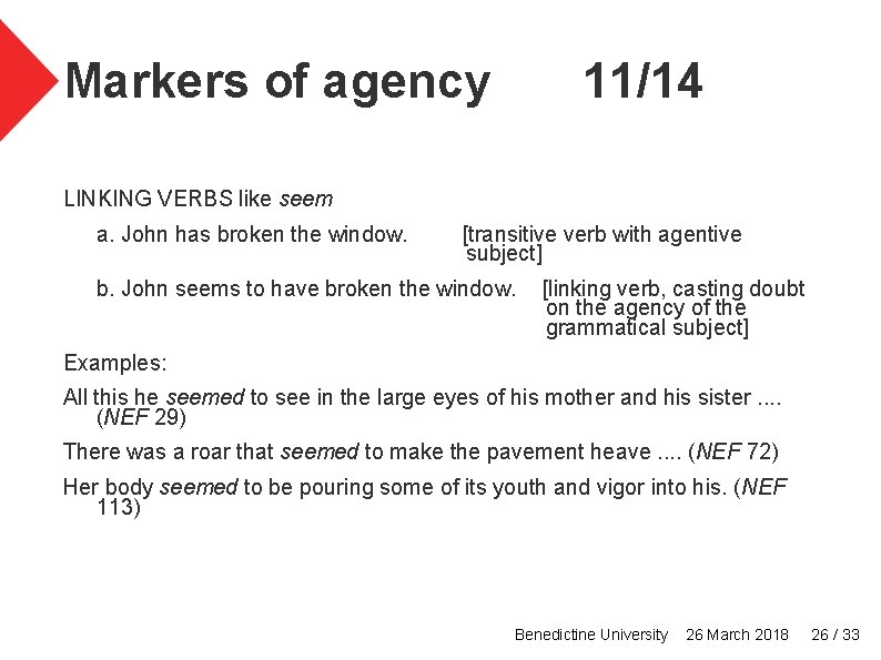 Markers of agency 11/14 LINKING VERBS like seem a. John has broken the window.