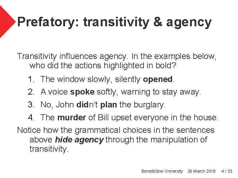 Prefatory: transitivity & agency Transitivity influences agency. In the examples below, who did the