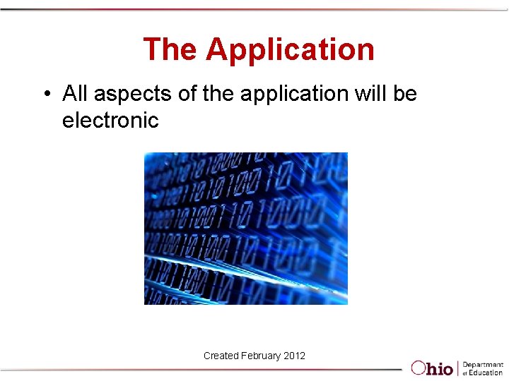 The Application • All aspects of the application will be electronic Created February 2012