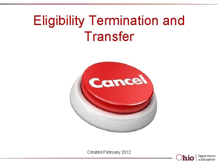 Eligibility Termination and Transfer Created February 2012 