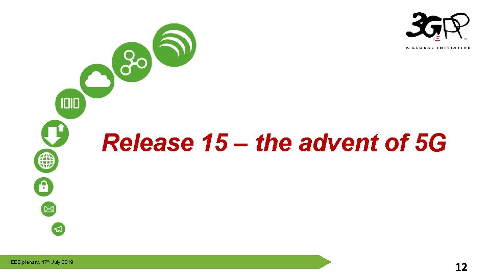 Release 15 – the advent of 5 G © 3 GPP 2012 IEEE plenary,