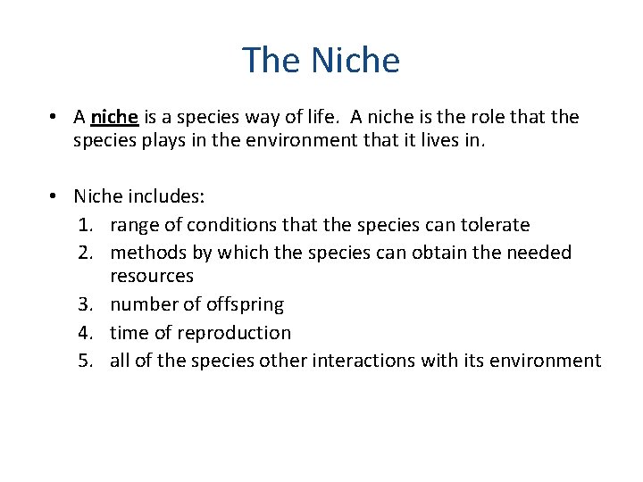 The Niche • A niche is a species way of life. A niche is