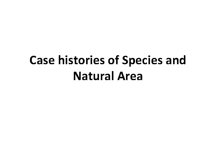 Case histories of Species and Natural Area 