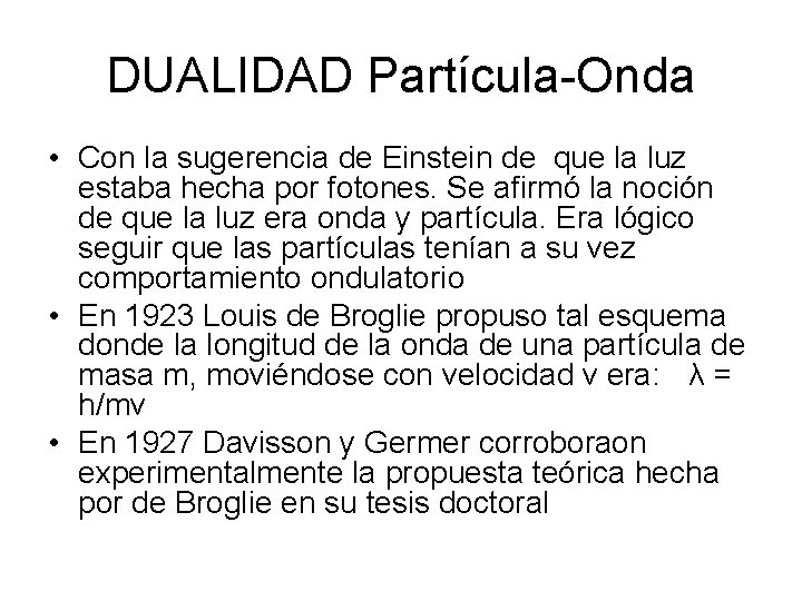 DUALIDAD Partícula-Onda • Con la sugerencia de Einstein de que la luz estaba hecha