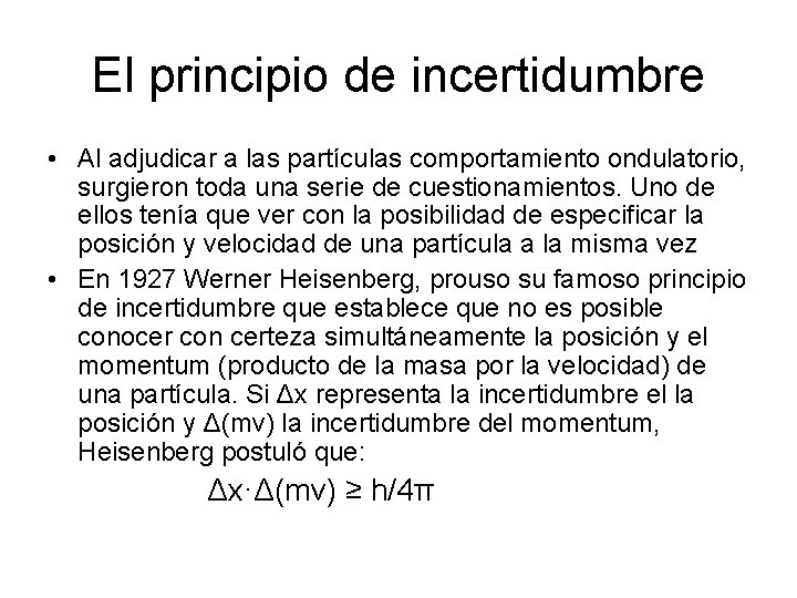 El principio de incertidumbre • Al adjudicar a las partículas comportamiento ondulatorio, surgieron toda