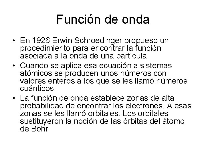 Función de onda • En 1926 Erwin Schroedinger propueso un procedimiento para encontrar la
