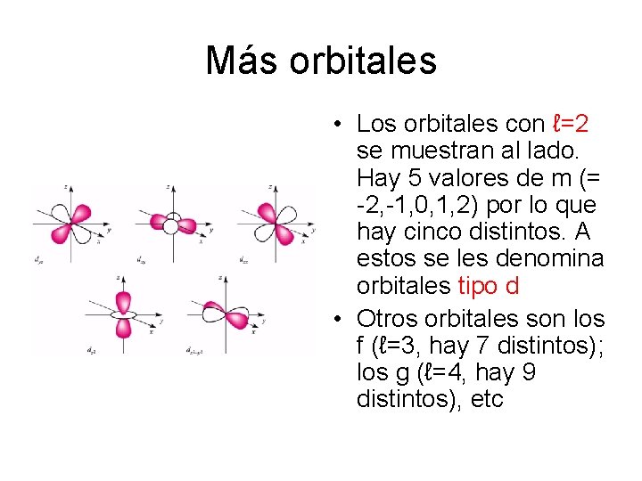 Más orbitales • Los orbitales con ℓ=2 se muestran al lado. Hay 5 valores