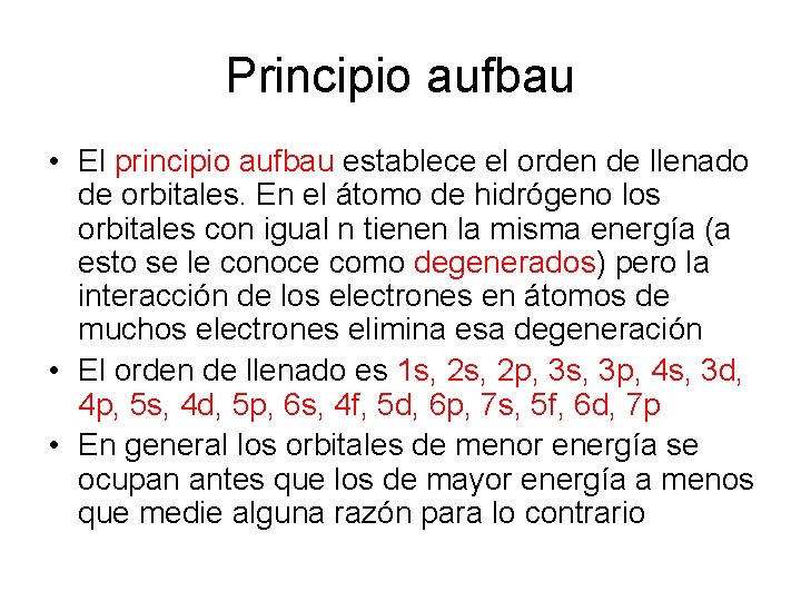 Principio aufbau • El principio aufbau establece el orden de llenado de orbitales. En