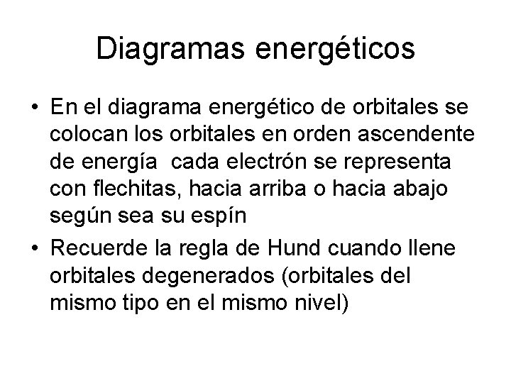 Diagramas energéticos • En el diagrama energético de orbitales se colocan los orbitales en