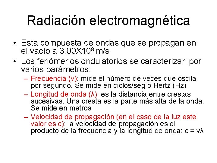 Radiación electromagnética • Esta compuesta de ondas que se propagan en el vacío a