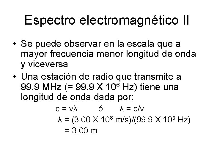 Espectro electromagnético II • Se puede observar en la escala que a mayor frecuencia