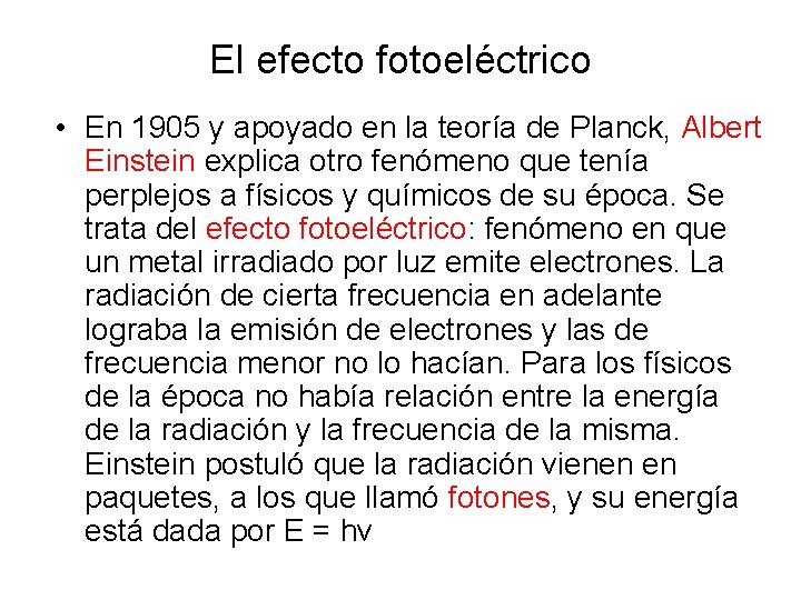 El efecto fotoeléctrico • En 1905 y apoyado en la teoría de Planck, Albert