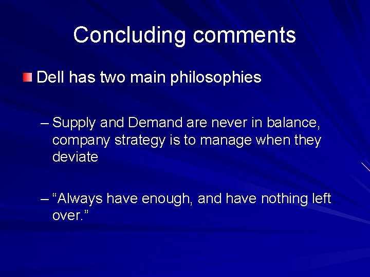 Concluding comments Dell has two main philosophies – Supply and Demand are never in