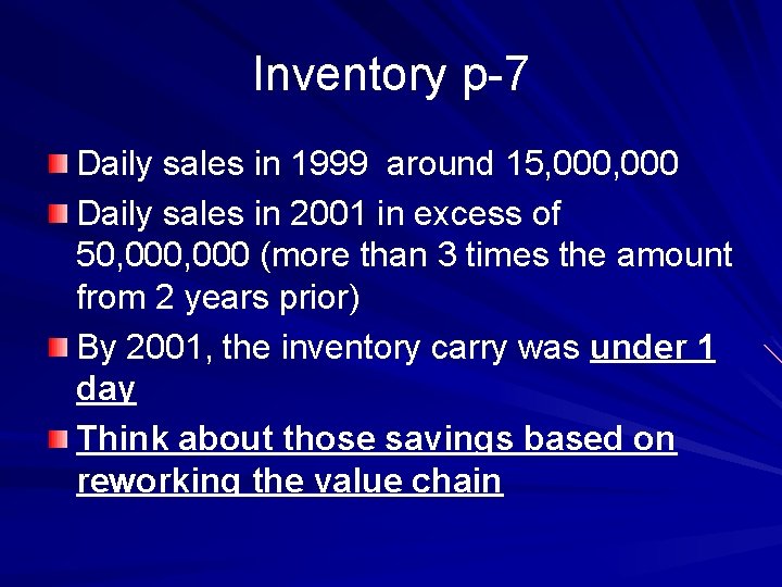 Inventory p-7 Daily sales in 1999 around 15, 000 Daily sales in 2001 in