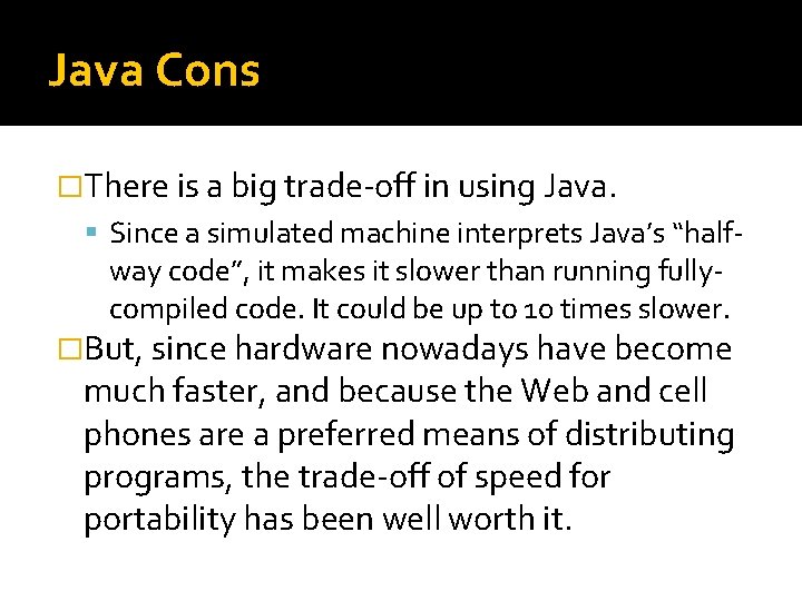 Java Cons �There is a big trade-off in using Java. Since a simulated machine