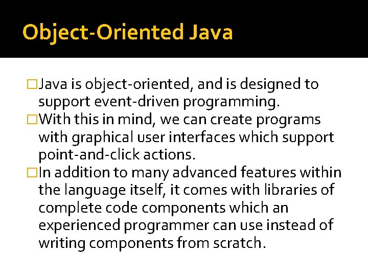 Object-Oriented Java �Java is object-oriented, and is designed to support event-driven programming. �With this