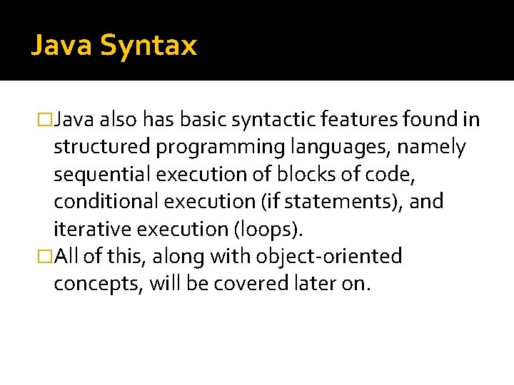 Java Syntax �Java also has basic syntactic features found in structured programming languages, namely