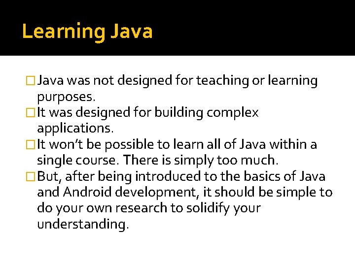 Learning Java �Java was not designed for teaching or learning purposes. �It was designed