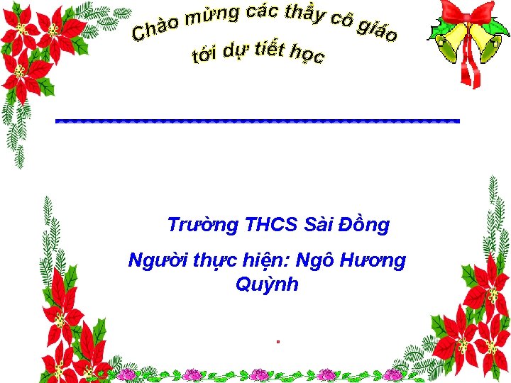 Trường THCS Sài Đồng Người thực hiện: Ngô Hương Quỳnh 