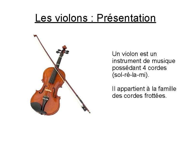 Les violons : Présentation Un violon est un instrument de musique possédant 4 cordes Les violons : Présentation Un violon est un instrument de musique possédant 4 cordes