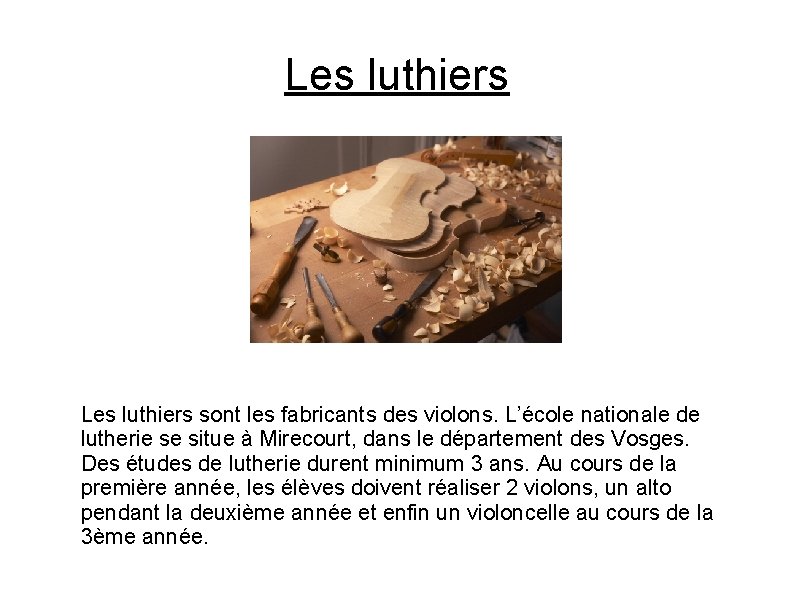 Les luthiers sont les fabricants des violons. L’école nationale de lutherie se situe à Les luthiers sont les fabricants des violons. L’école nationale de lutherie se situe à