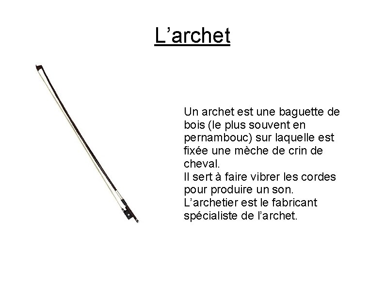 L’archet Un archet est une baguette de bois (le plus souvent en pernambouc) sur L’archet Un archet est une baguette de bois (le plus souvent en pernambouc) sur