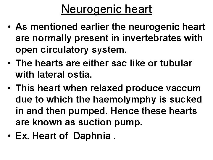 Neurogenic heart • As mentioned earlier the neurogenic heart are normally present in invertebrates