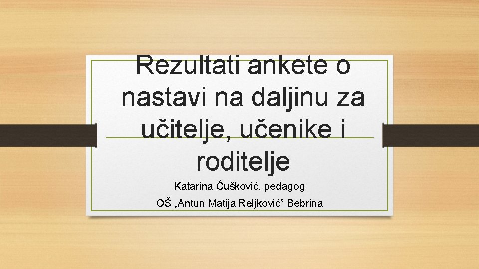 Rezultati ankete o nastavi na daljinu za učitelje, učenike i roditelje Katarina Ćušković, pedagog