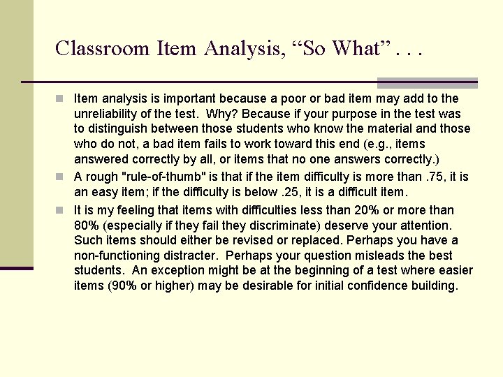 Classroom Item Analysis, “So What”. . . n Item analysis is important because a