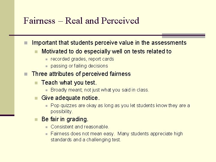 Fairness – Real and Perceived n Important that students perceive value in the assessments