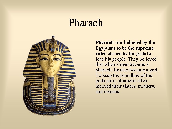 Pharaoh was believed by the Egyptians to be the supreme ruler chosen by the