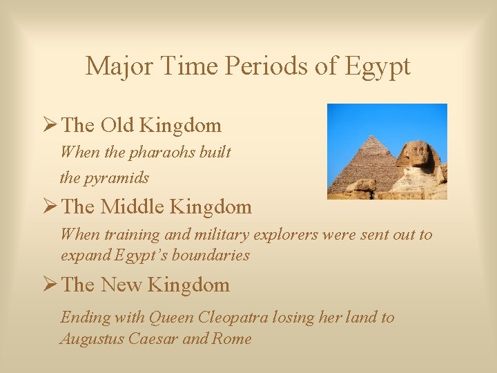 Major Time Periods of Egypt The Old Kingdom When the pharaohs built the pyramids