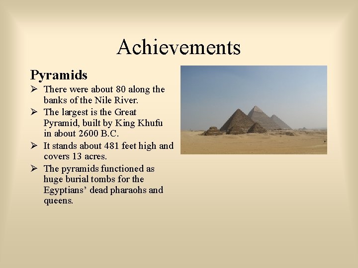 Achievements Pyramids There were about 80 along the banks of the Nile River. The