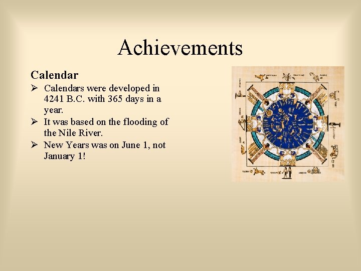 Achievements Calendars were developed in 4241 B. C. with 365 days in a year.