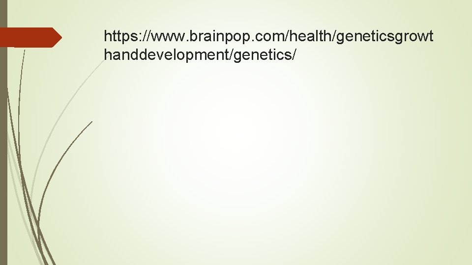 https: //www. brainpop. com/health/geneticsgrowt handdevelopment/genetics/ 