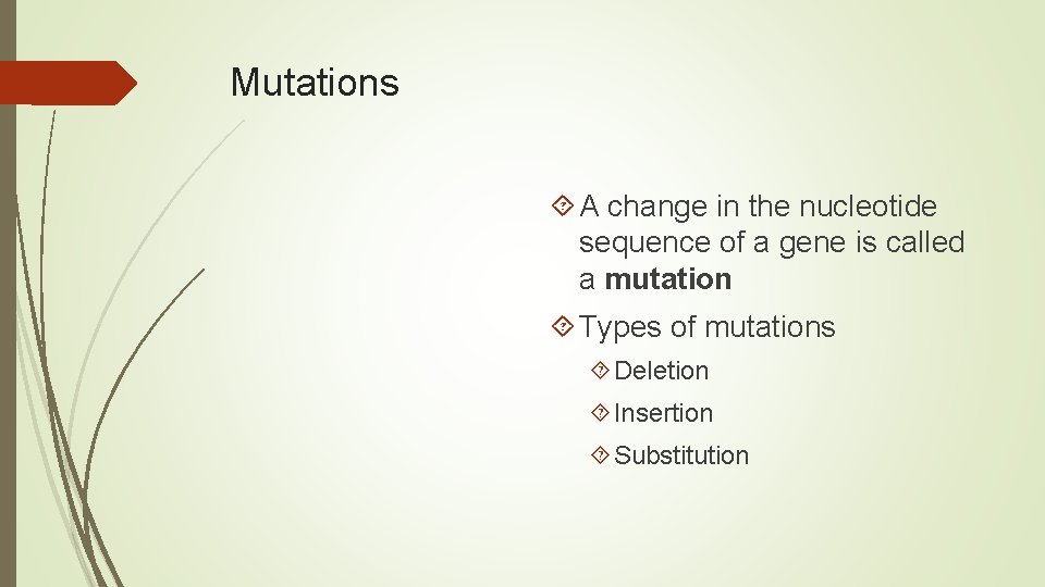 Mutations A change in the nucleotide sequence of a gene is called a mutation