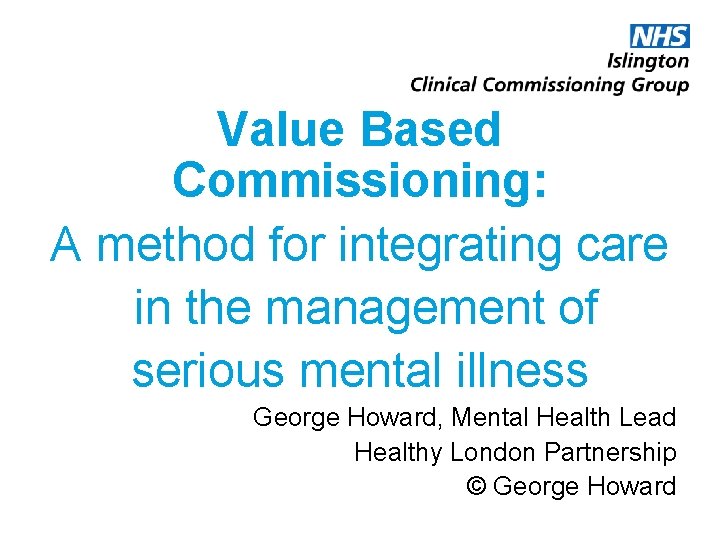 Value Based Commissioning: A method for integrating care in the management of serious mental