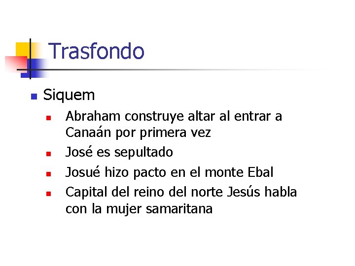 Trasfondo n Siquem n n Abraham construye altar al entrar a Canaán por primera