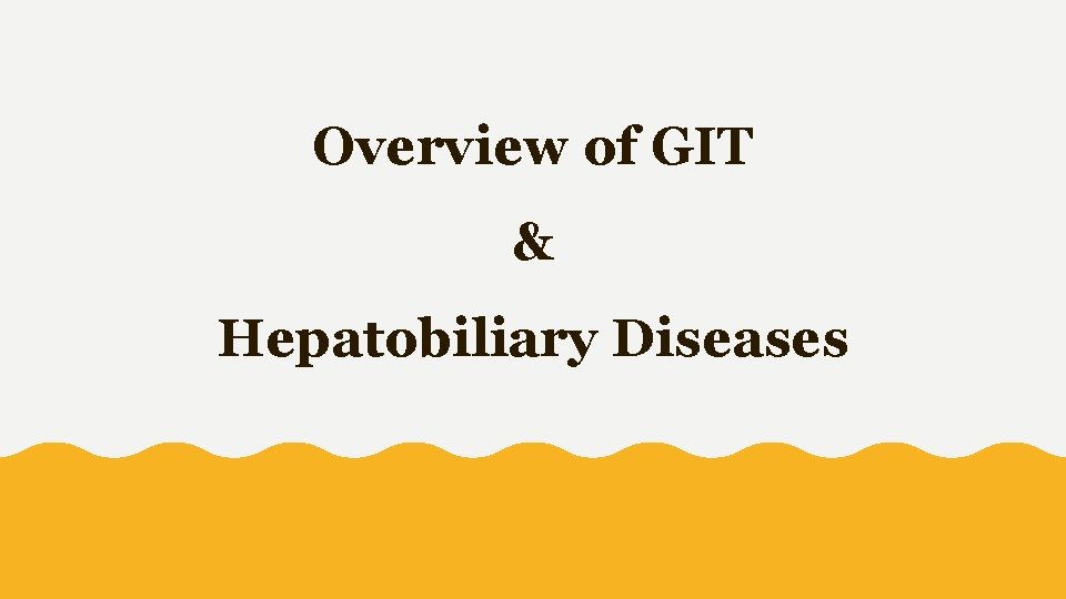 Overview of GIT & Hepatobiliary Diseases 