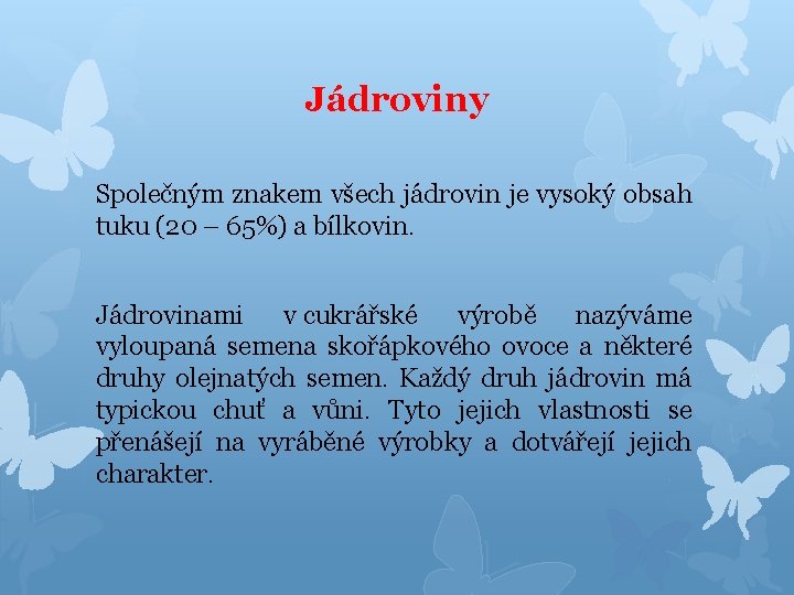 Jádroviny Společným znakem všech jádrovin je vysoký obsah tuku (20 – 65%) a bílkovin.